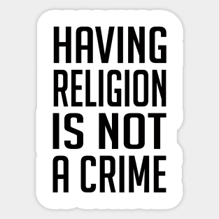 Having Religion Is Not A Crime - Humanity Shirt Sticker